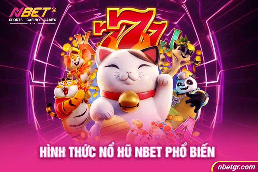 Hình thức Nổ hũ Nbet phổ biến