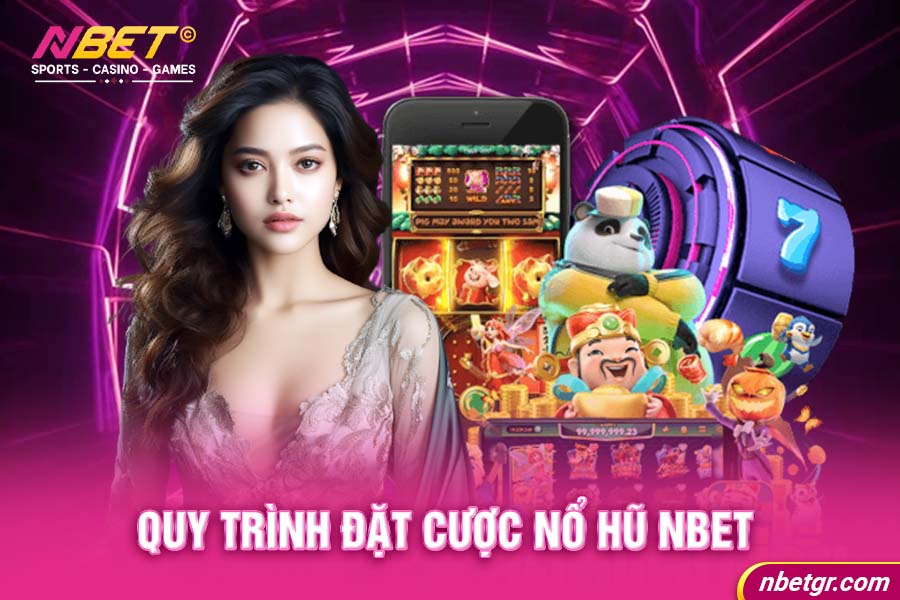 Quy trình đặt cược Nổ hũ Nbet