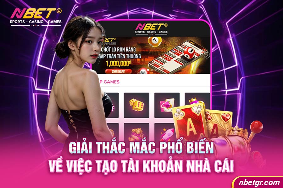 Giải thắc mắc phổ biến về việc tạo tài khoản nhà cái