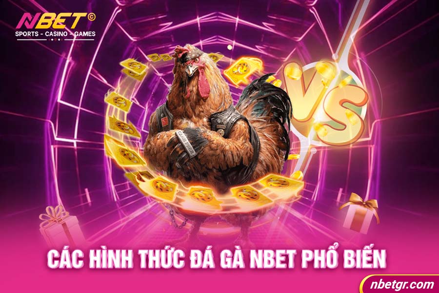 Các hình thức đá gà NBET phổ biến