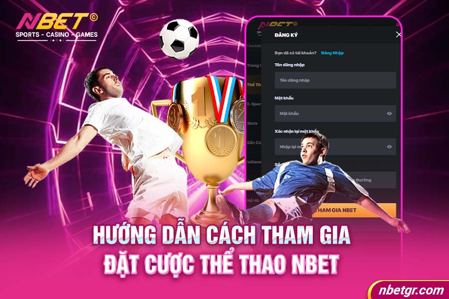 Chi tiết các bước tham gia đặt cược thể thao Nbet dành cho newbie