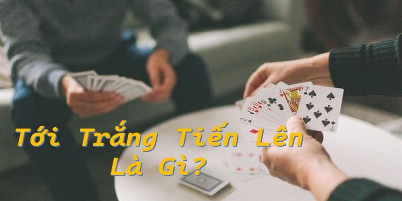 Nắm rõ tới trắng là gì để chơi bài chuyên nghiệp hơn